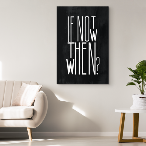 If Not Now Then When - Blend On Canvas